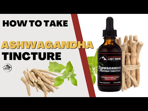 How to Take Ashwagandha Tincture | Why Lost Empire Herbs High Quality Tincture?