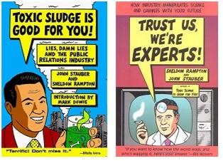 Toxic Sludge is Good For You: Lies, Damn Lies and the Public Relations Industry Trust Us, We're Experts: How Industry Manipulates Science and gambles with Your Future