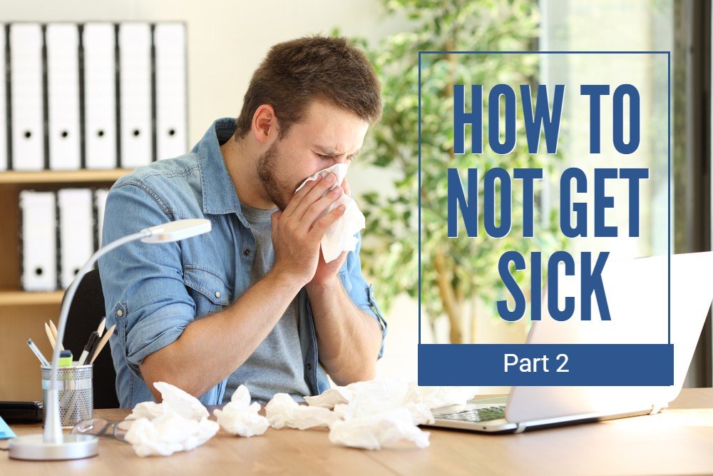 How to NOT get sick: PT 2