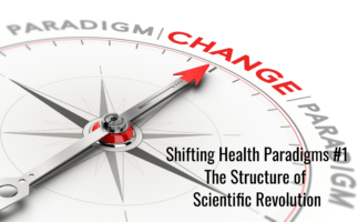 Shifting Health Paradigms #1 - The Structure of Scientific Revolution